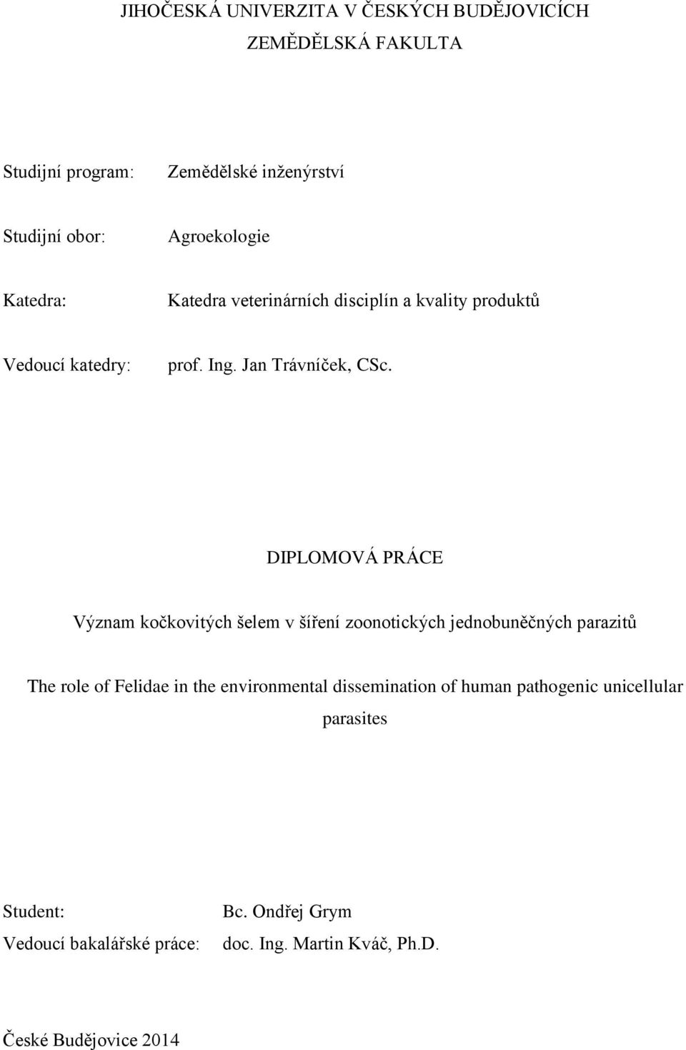 DIPLOMOVÁ PRÁCE Význam kočkovitých šelem v šíření zoonotických jednobuněčných parazitů The role of Felidae in the environmental