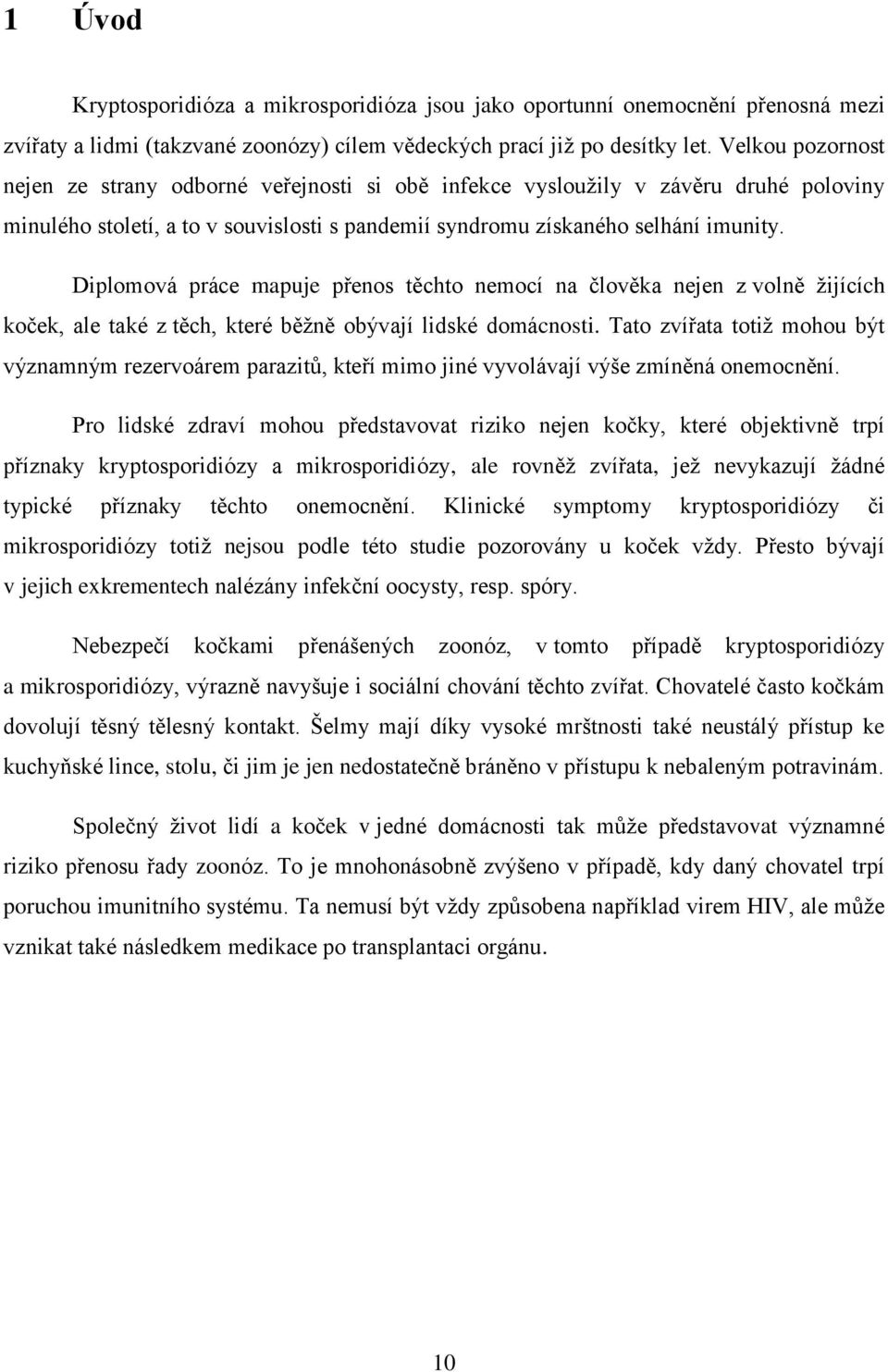 Diplomová práce mapuje přenos těchto nemocí na člověka nejen z volně žijících koček, ale také z těch, které běžně obývají lidské domácnosti.