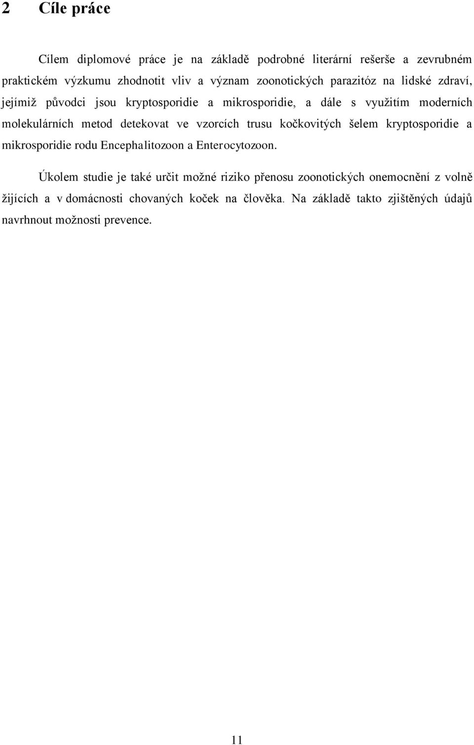 vzorcích trusu kočkovitých šelem kryptosporidie a mikrosporidie rodu Encephalitozoon a Enterocytozoon.