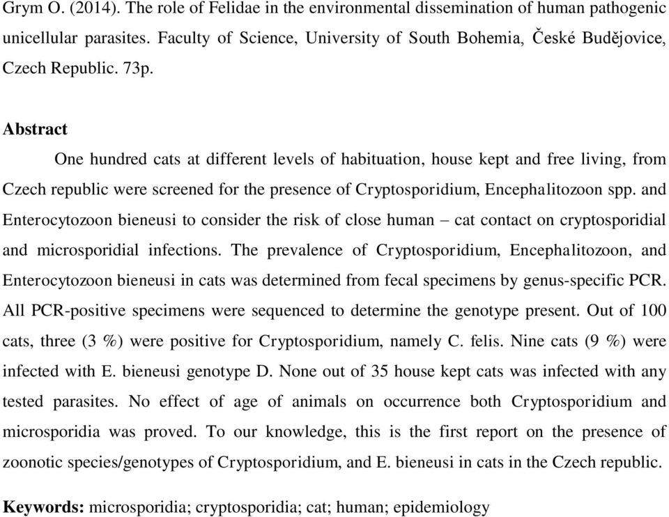 and Enterocytozoon bieneusi to consider the risk of close human cat contact on cryptosporidial and microsporidial infections.