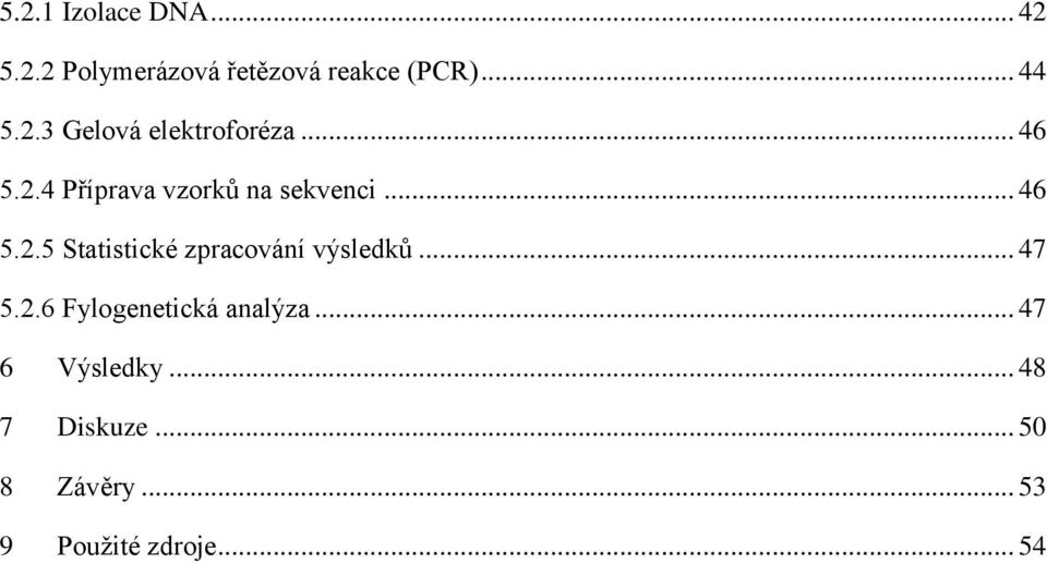 .. 47 5.2.6 Fylogenetická analýza... 47 6 Výsledky... 48 7 Diskuze.