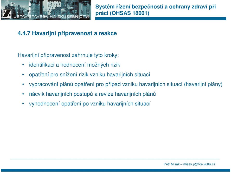 situací vypracování plánů opatření pro případ vzniku havarijních situací (havarijní plány)