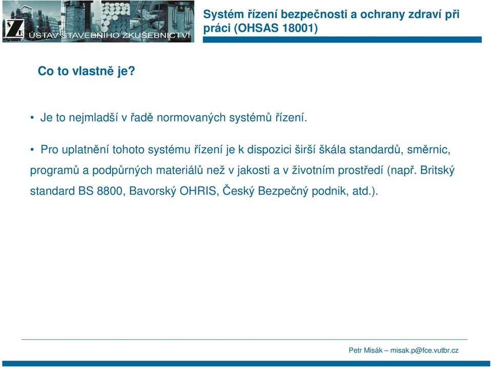 směrnic, programů a podpůrných materiálů než v jakosti a v životním