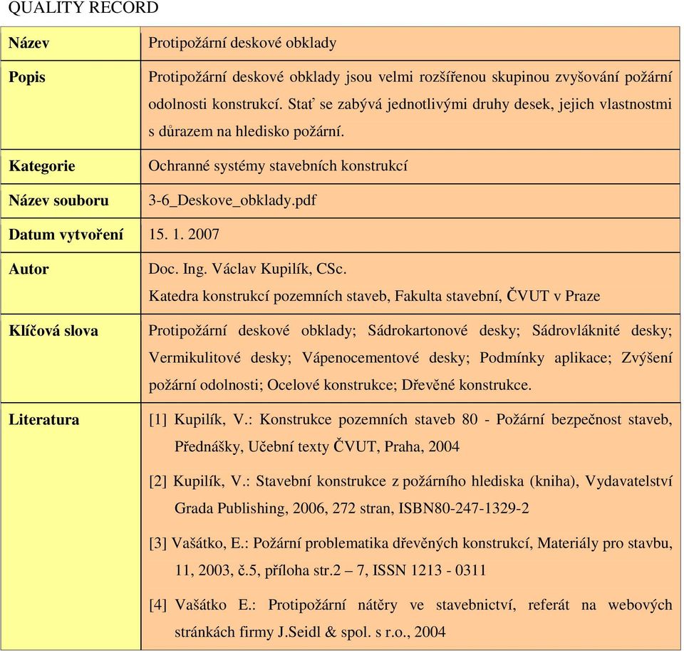 . 1. 2007 Autor Klíčová slova Literatura Doc. Ing. Václav Kupilík, CSc.