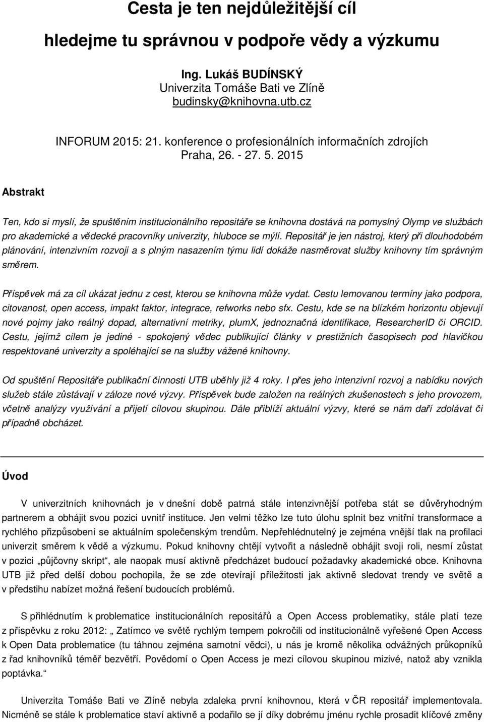 2015 Abstrakt Ten, kdo si myslí, že spuštěním institucionálního repositáře se knihovna dostává na pomyslný Olymp ve službách pro akademické a vědecké pracovníky univerzity, hluboce se mýlí.