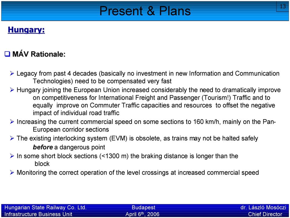 ) Traffic and to equally improve on Commuter Traffic capacities and resources to offset the negative impact of individual road traffic Increasing the current commercial speed on some sections to 160