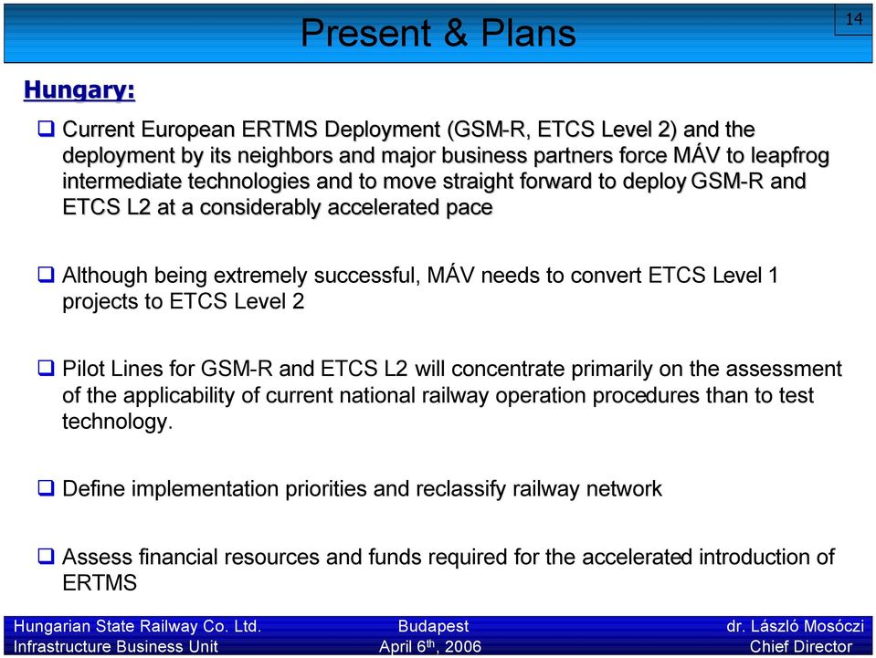 Level 1 projects to ETCS Level 2 Pilot Lines for GSM-R and ETCS L2 will concentrate primarily on the assessment of the applicability of current national railway operation