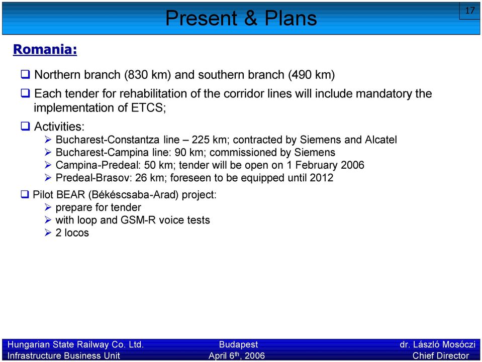 Bucharest-Campina line: 90 km; commissioned by Siemens Campina-Predeal: 50 km; tender will be open on 1 February 2006