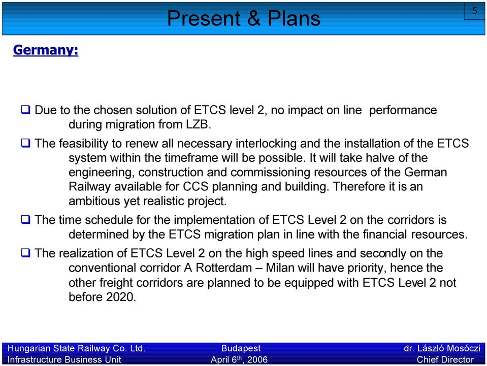 It will take halve of the engineering, construction and commissioning resources of the German Railway available for CCS planning and building. Therefore it is an ambitious yet realistic project.