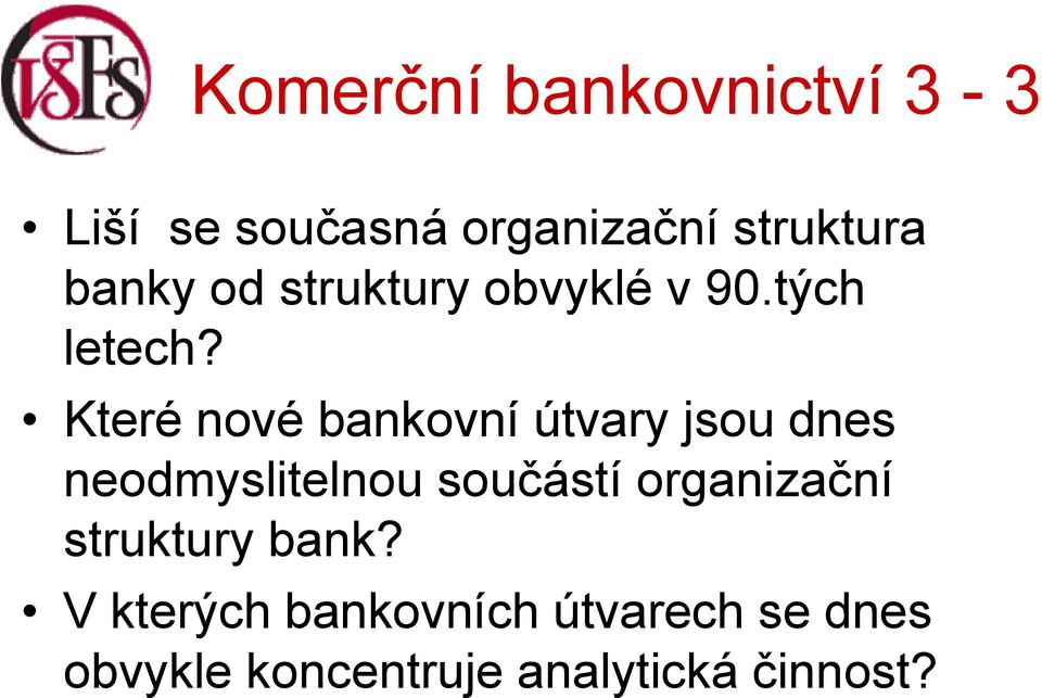 Které nové bankovní útvary jsou dnes neodmyslitelnou součástí