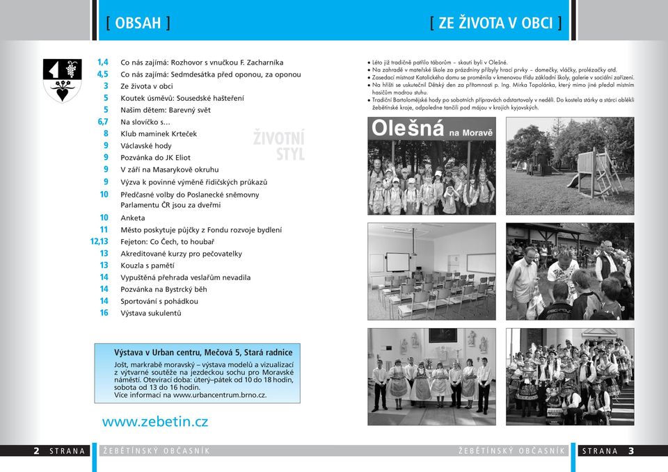 Václavské hody 9 Pozvánka do JK Eliot 9 V září na Masarykově okruhu 9 Výzva k povinné výměně řidičských průkazů 10 Předčasné volby do Poslanecké sněmovny Parlamentu ČR jsou za dveřmi ŽIVOTNÍ STYL 10