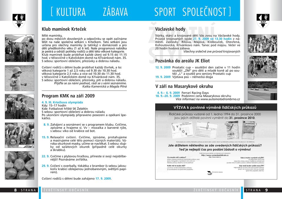 Klub maminek bude probíhat každé úterý od 9.15 do 11.15 hod. v tělocvičně v Katolickém domě na Křivánkově nám. 35. S sebou: sportovní oblečení, přezůvky a dobrou náladu.