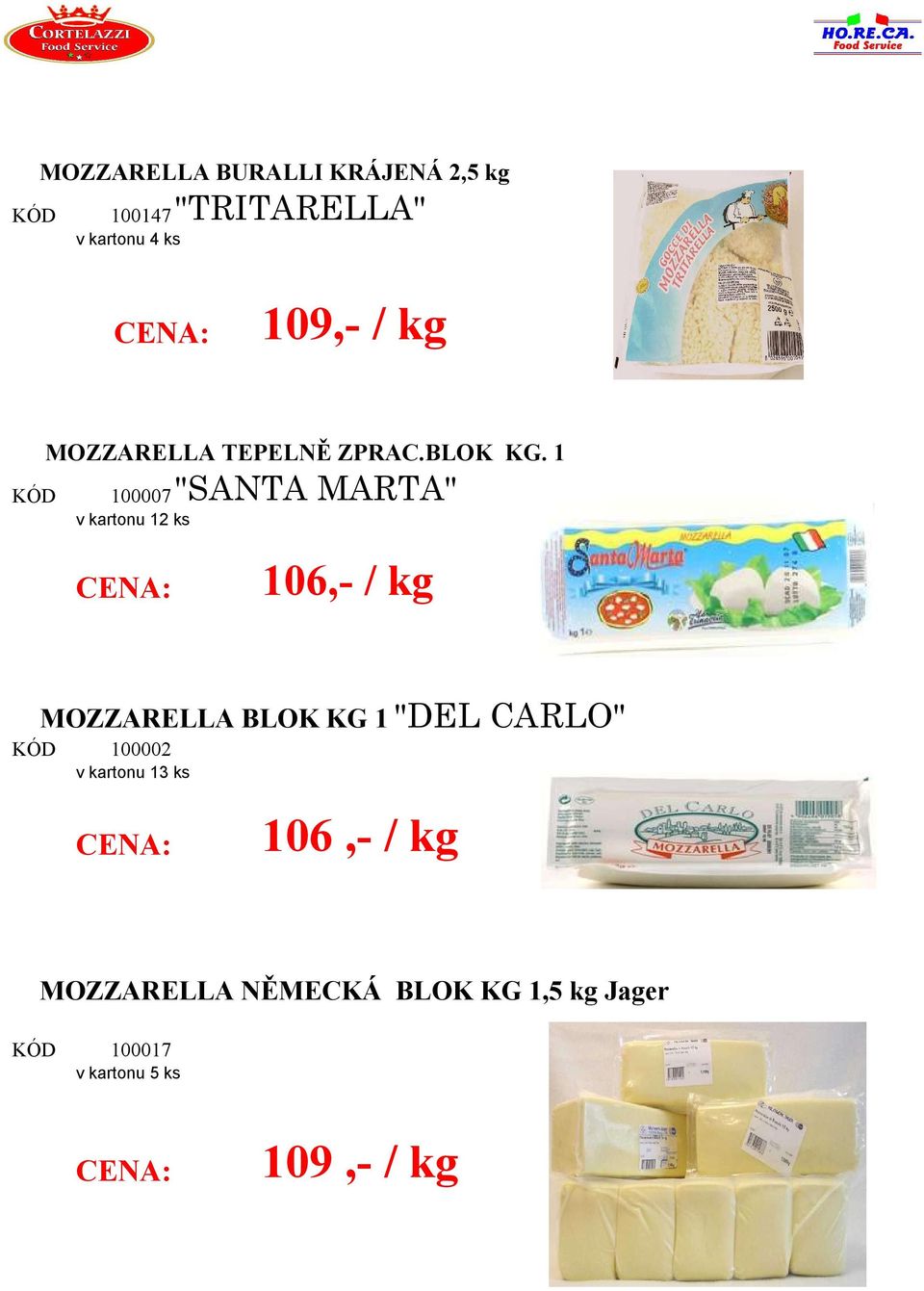 1 100007 "SANTA MARTA" v kartonu 12 ks 106,- / kg MOZZARELLA BLOK KG 1 "DEL