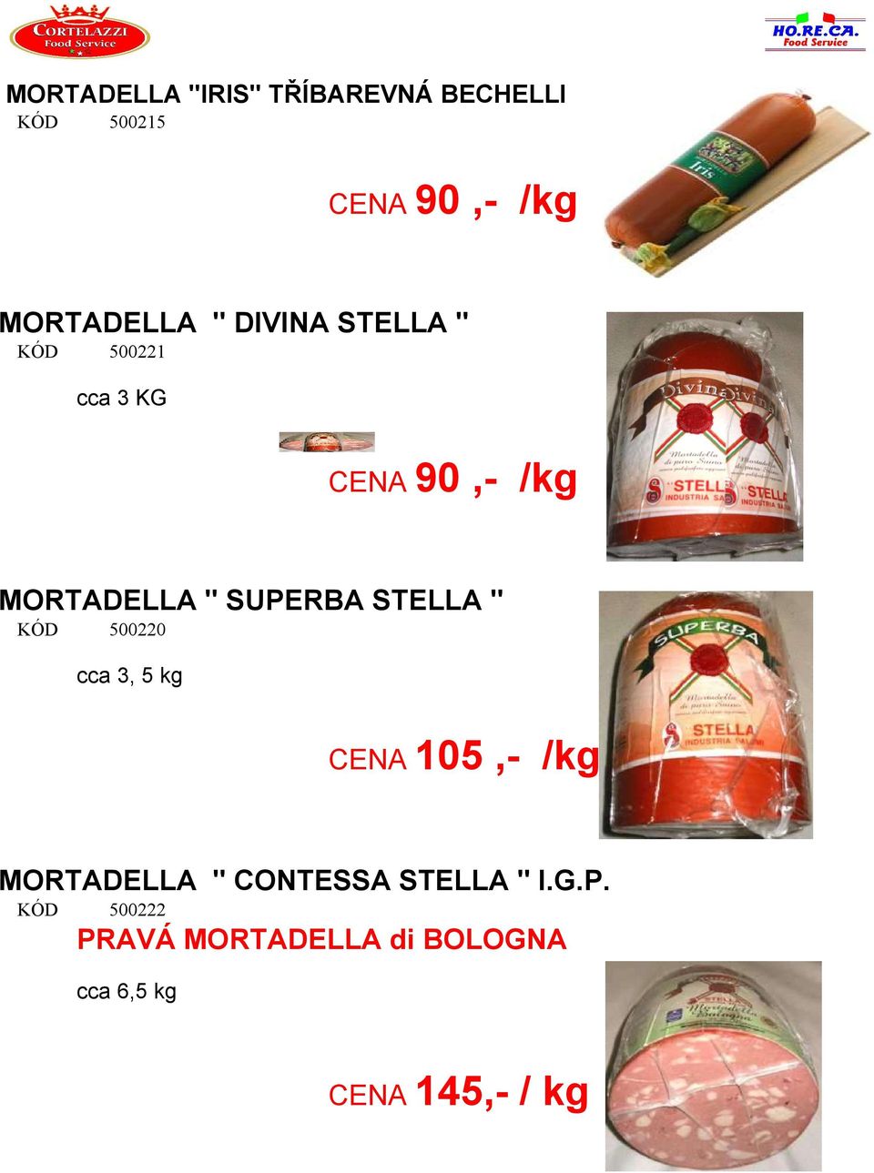 STELLA " 500220 cca 3, 5 kg CENA 105,- /kg MORTADELLA " CONTESSA