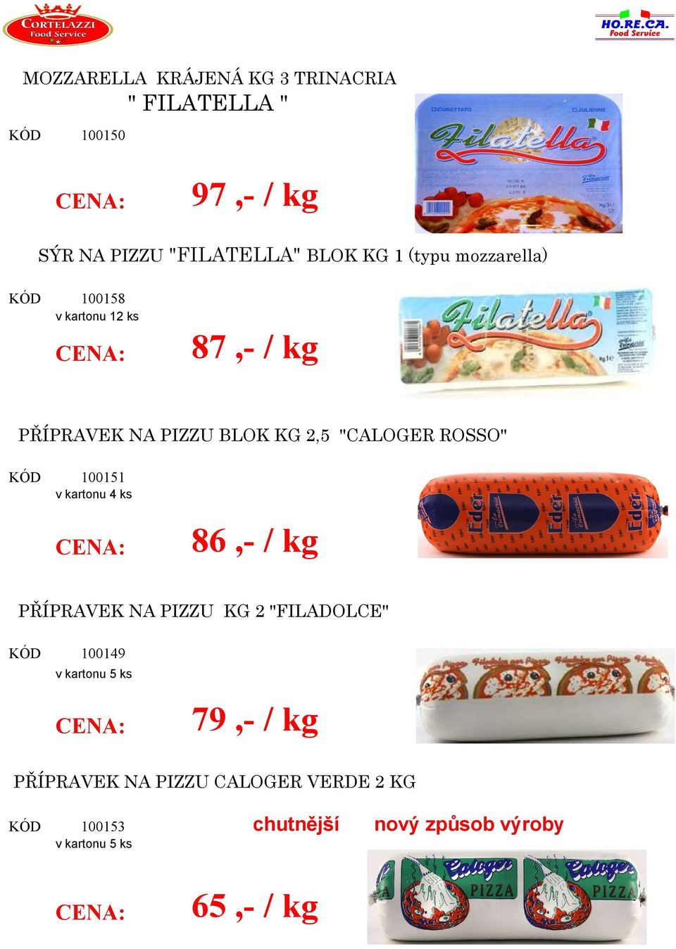 ROSSO" 100151 v kartonu 4 ks 86,- / kg PŘÍPRAVEK NA PIZZU KG 2 "FILADOLCE" 100149 v kartonu 5 ks