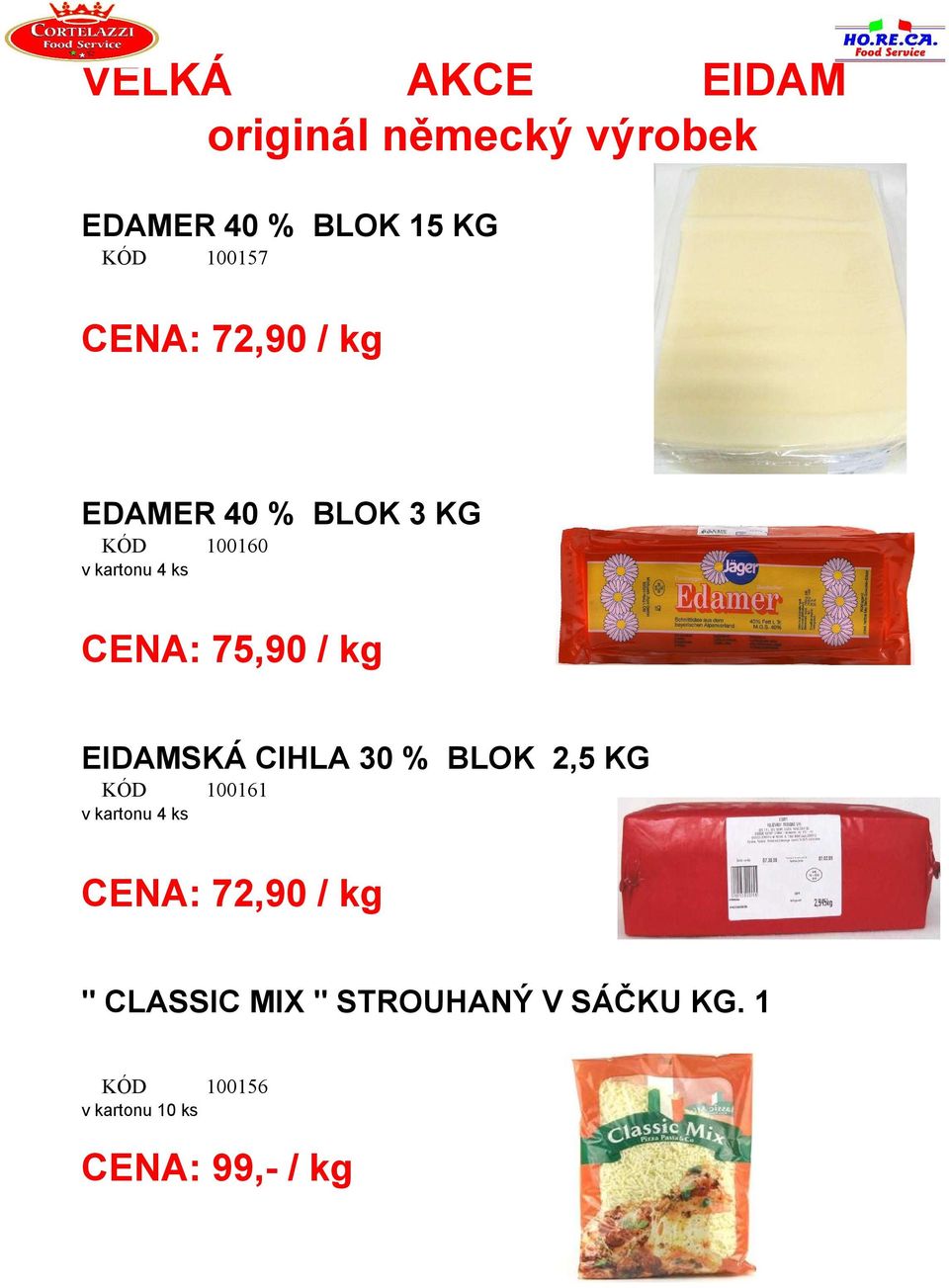 / kg EIDAMSKÁ CIHLA 30 % BLOK 2,5 KG 100161 v kartonu 4 ks 72,90 /