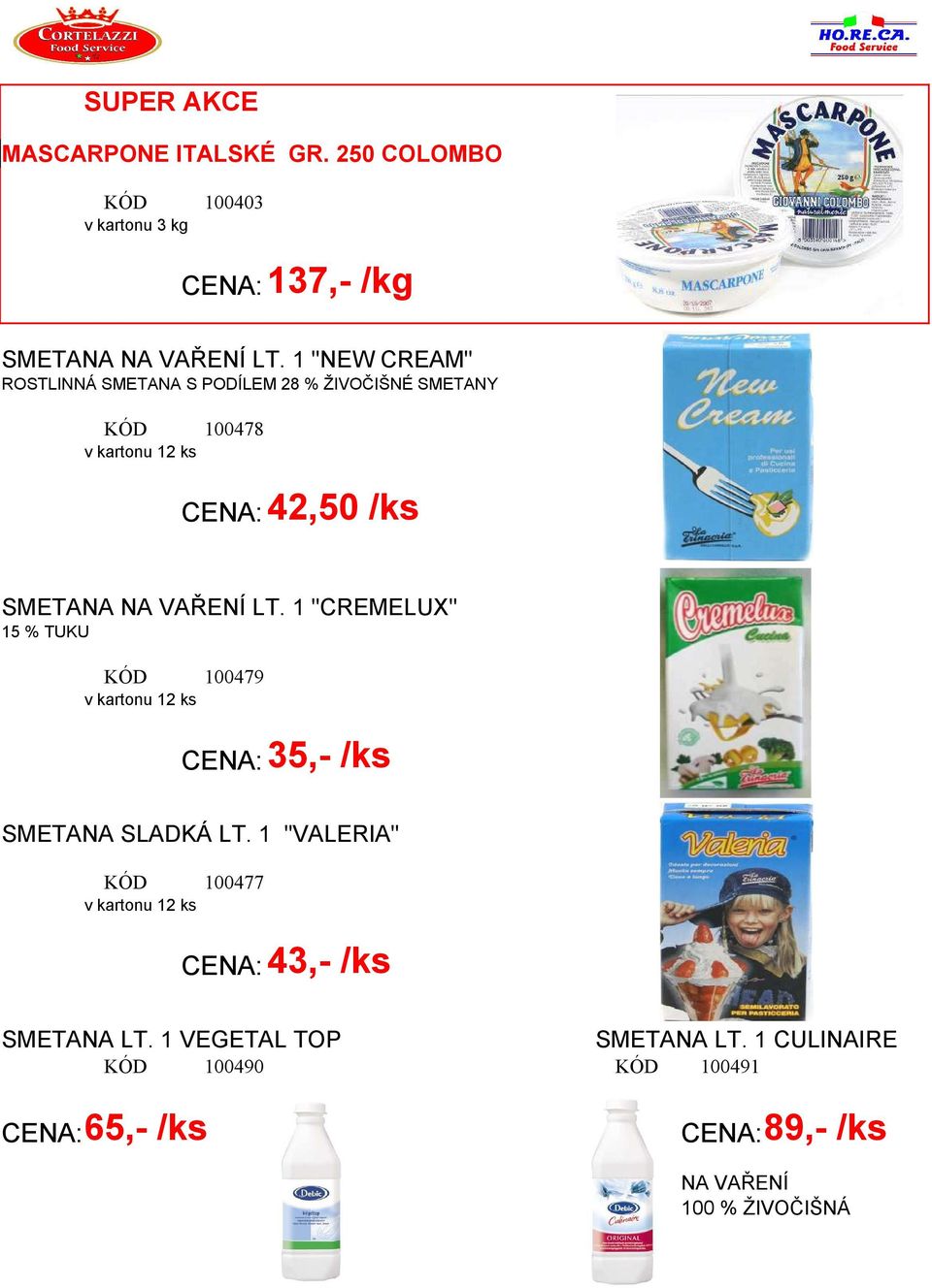 VAŘENÍ LT. 1 "CREMELUX" 15 % TUKU 100479 v kartonu 12 ks 35,- /ks SMETANA SLADKÁ LT.