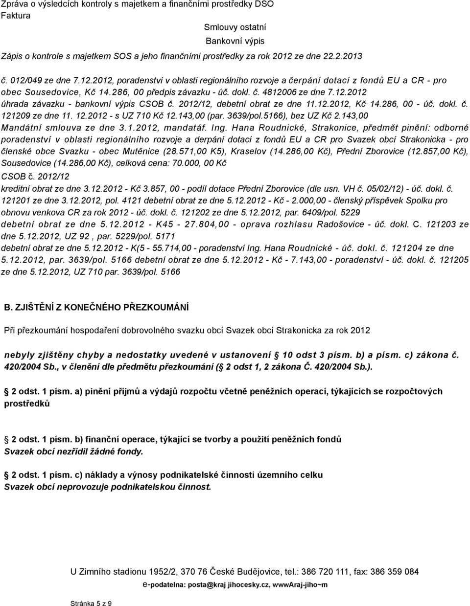 2012/12, debetní obrat ze dne 11.12.2012, Kč 14.286, 00 - úč. dokl. č. 121209 ze dne 11. 12.2012 - s UZ 710 Kč 12.143,00 (par. 3639/pol.5166), bez UZ Kč 2.143,00 Mandátní smlouva ze dne 3.1.2012, mandatáf.