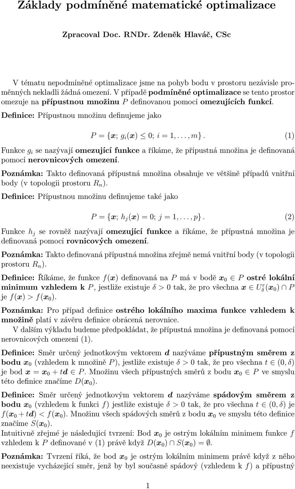 () Funkce g i senazývajíomezujícífunkceaříkáme,žepřípustnámnožinajedefinovaná pomocí nerovnicových omezení.