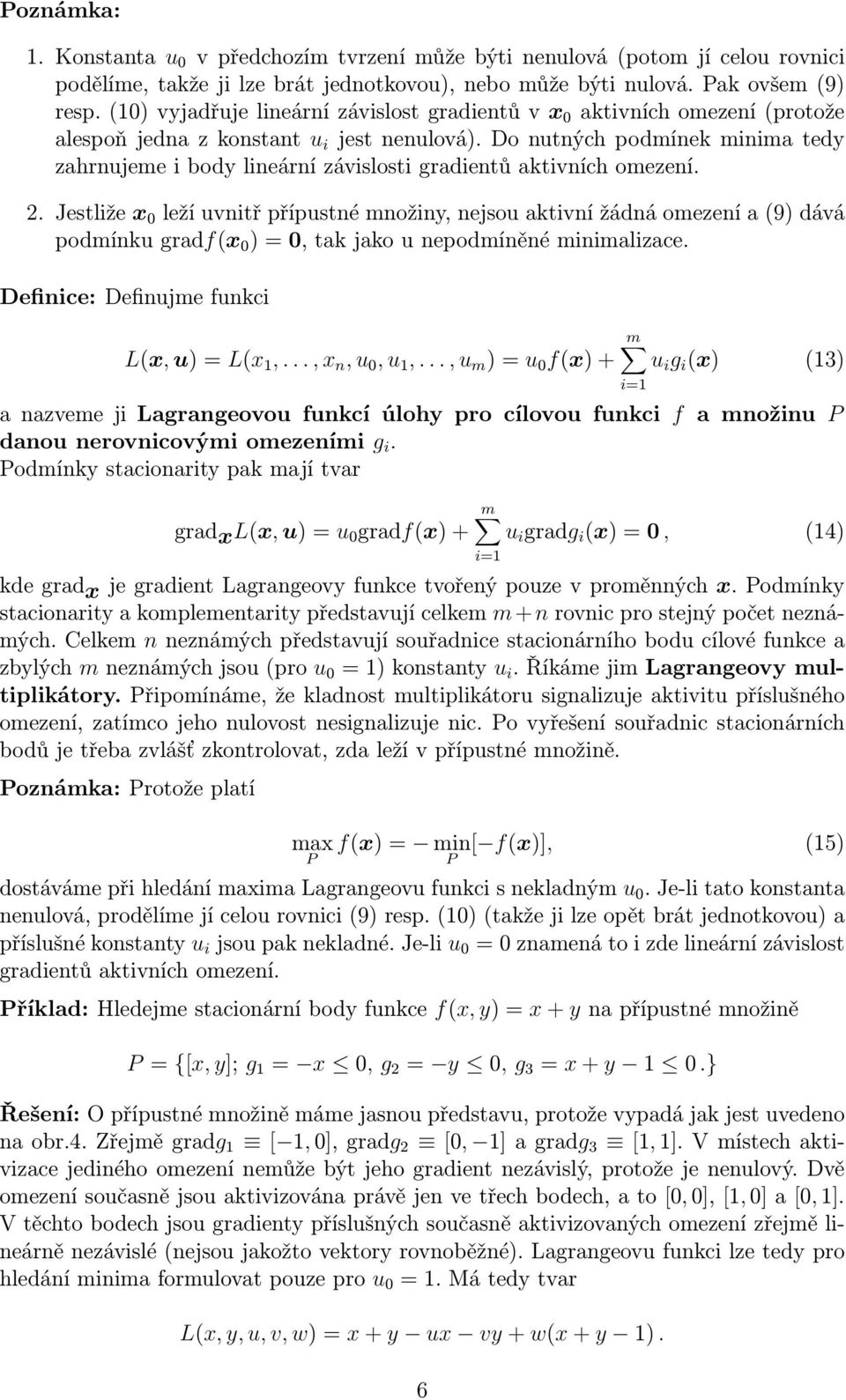 donutnýchpodmínekminimatedy zahrnujeme i body lineární závislosti gradientů aktivních omezení. 2.