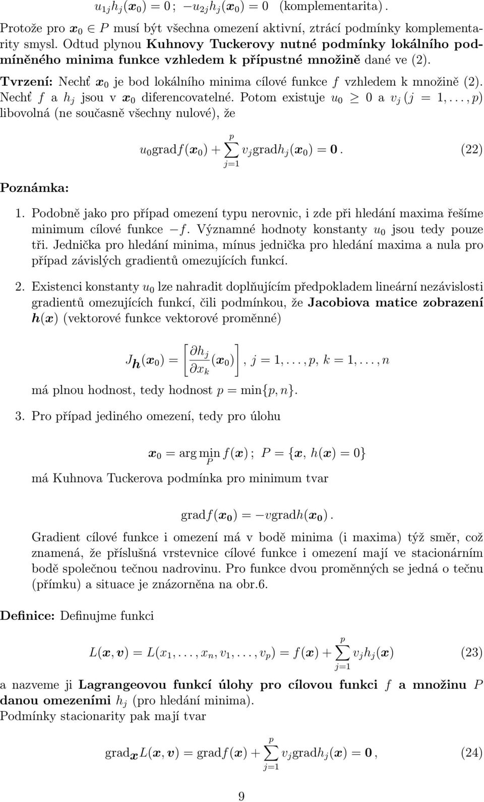 Nechť f a h j jsouvx 0 diferencovatelné.otomexistuje u 0 0av j (j =,...,p) libovolná(ne současně všechny nulové), že oznámka: p u 0 gradf(x 0 )+ v j gradh j (x 0 )=0. (22) j=.
