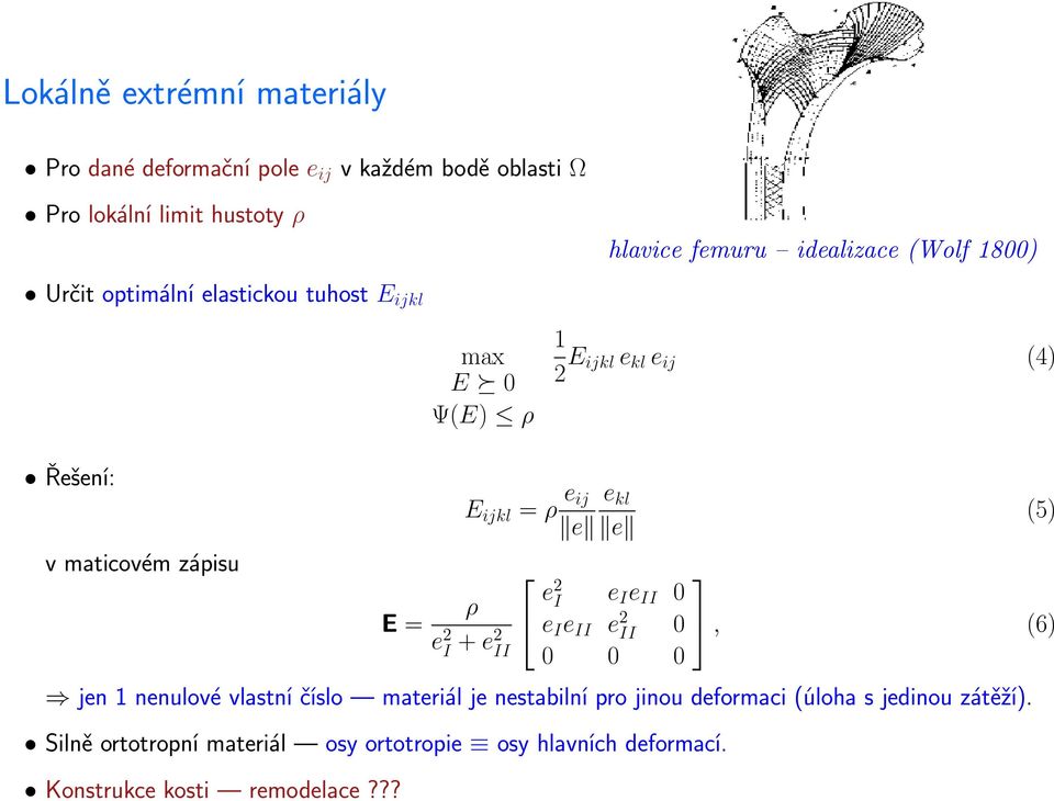 = ρ e ij e e ρ e 2 I + e2 II e 2 I e I e II 0 e I e II e 2 II 0 0 0 0 (5), (6) jen 1 nenulové vlastní číslo materiál je nestabilní pro