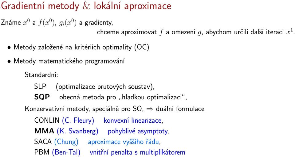 Metody založené na kritériích optimality (OC) Metody matematického programování Standardní: SLP SQP (optimalizace prutových soustav),