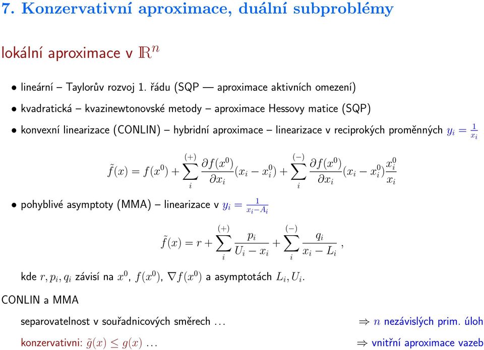 reciprokých proměnných y i = 1 x i f(x) = f(x 0 ) + (+) i f(x 0 ) x i (x i x 0 i ) + pohyblivé asymptoty (MMA) linearizace v y i = 1 x i A i f(x) = r + (+) i p i U i x i + ( ) i