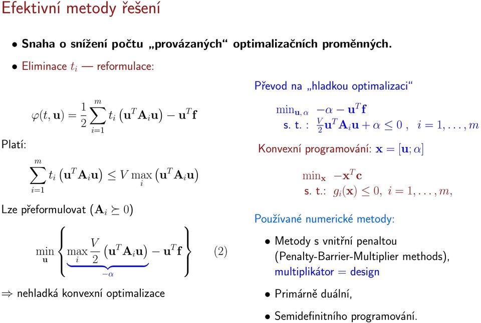 V ( u T A i u ) u T f i } 2 {{ } (2) α nehladká konvexní optimalizace Převod na hladkou optimalizaci min u, α α u T f V s. t. : 2 ut A i u + α 0, i = 1,.