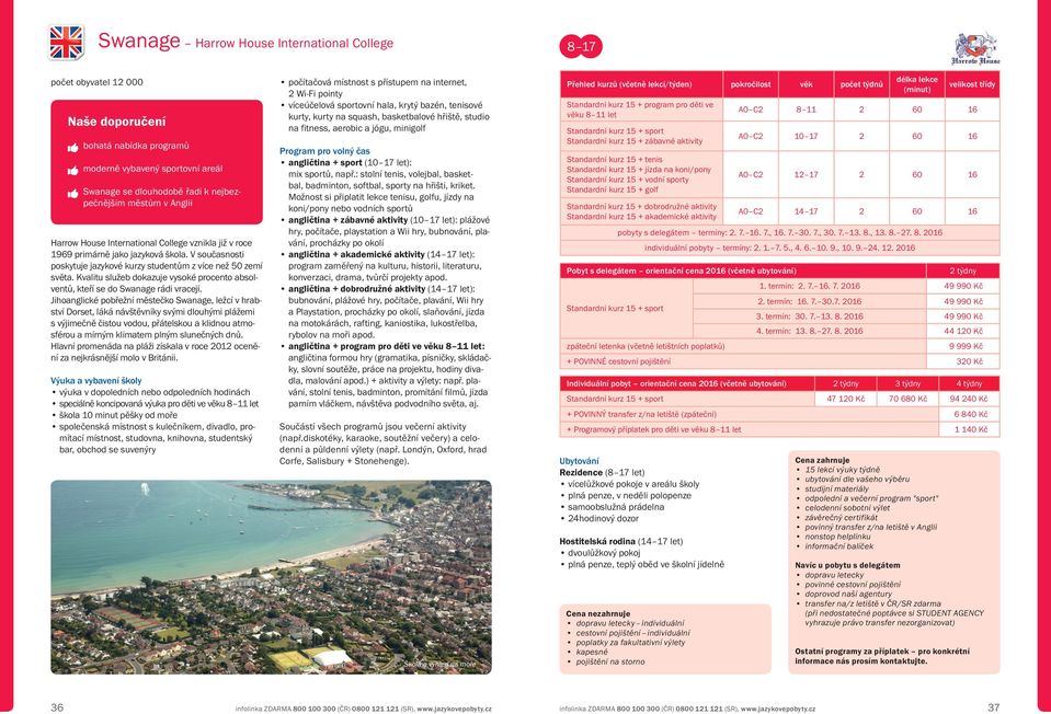 Kvalitu služeb dokazuje vysoké procento absolventů, kteří se do Swanage rádi vracejí.