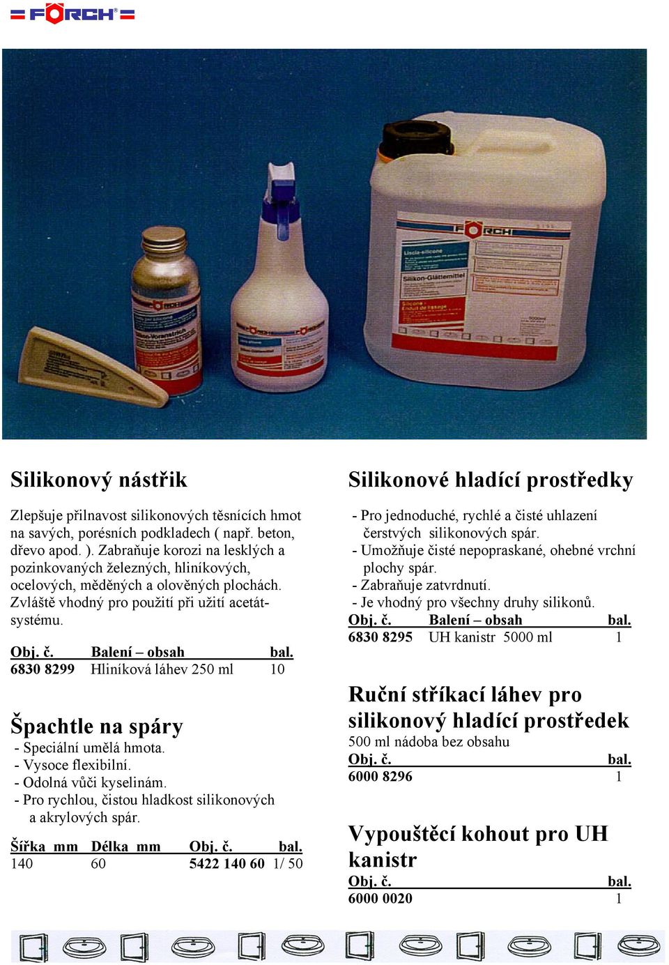 6830 8299 Hliníková láhev 250 ml 10 Špachtle na spáry - Speciální umělá hmota. - Vysoce flexibilní. - Odolná vůči kyselinám. - Pro rychlou, čistou hladkost silikonových a akrylových spár.