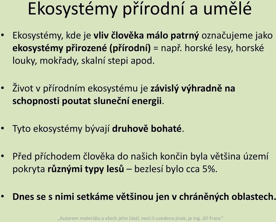 Život v přírodním ekosystému je závislý výhradně na schopnosti poutat sluneční energii.