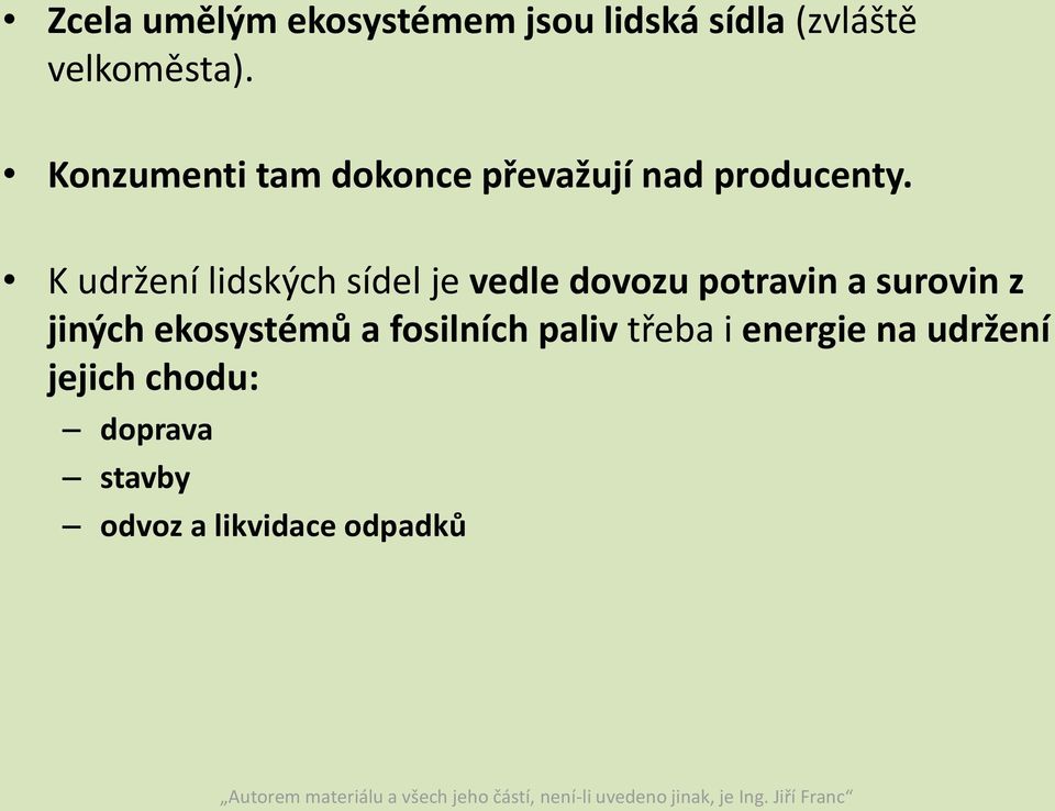 K udržení lidských sídel je vedle dovozu potravin a surovin z jiných