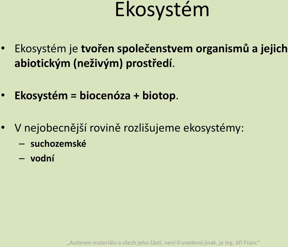 prostředí. Ekosystém = biocenóza + biotop.