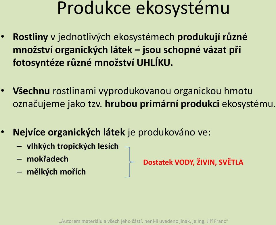 Všechnu rostlinami vyprodukovanou organickou hmotu označujeme jako tzv.