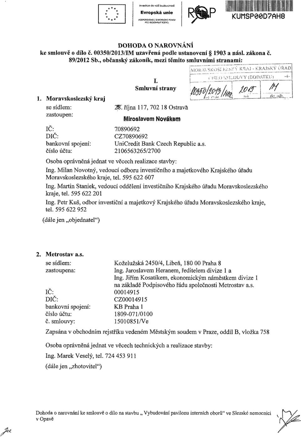 í-íuvy {DonATKin -^ _. r - i Smluvní strany fyfi/f^/a /ffď M. října 117, 702 18 Ostrava Miroslavem Novákem 70890692 CZ70890692 UniCredit Bank Czech Republic a.s. 2106563265/2700 Osoba oprávněná jednat ve věcech realizace stavby: (.