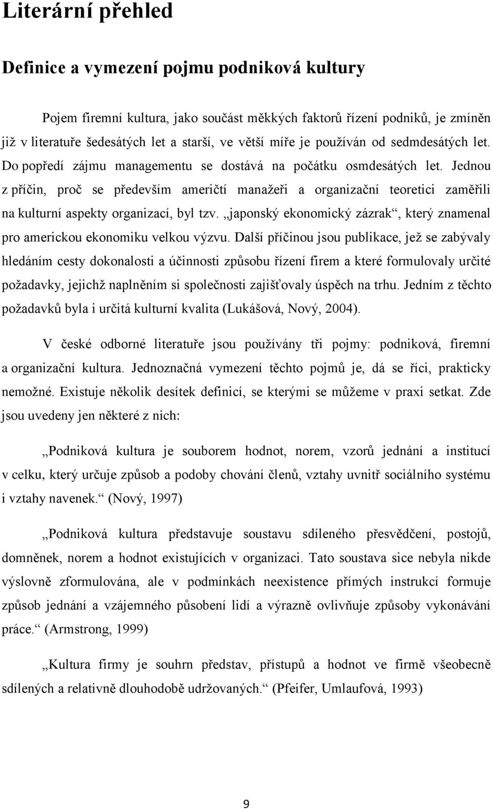 Jednou z příčin, proč se především američtí manaţeři a organizační teoretici zaměřili na kulturní aspekty organizací, byl tzv.