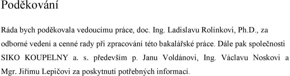 , za odborné vedení a cenné rady při zpracování této bakalářské práce.