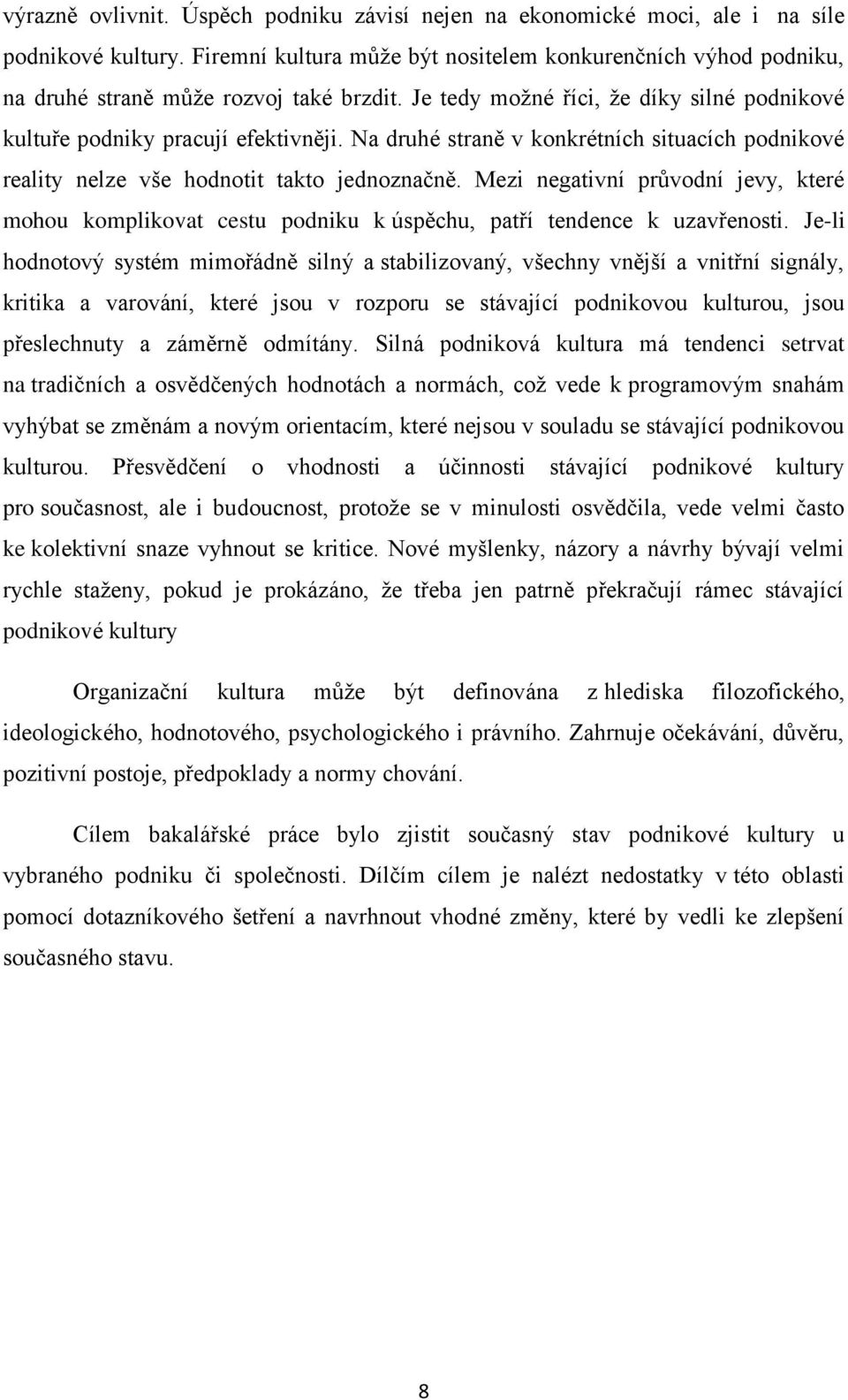 Na druhé straně v konkrétních situacích podnikové reality nelze vše hodnotit takto jednoznačně.