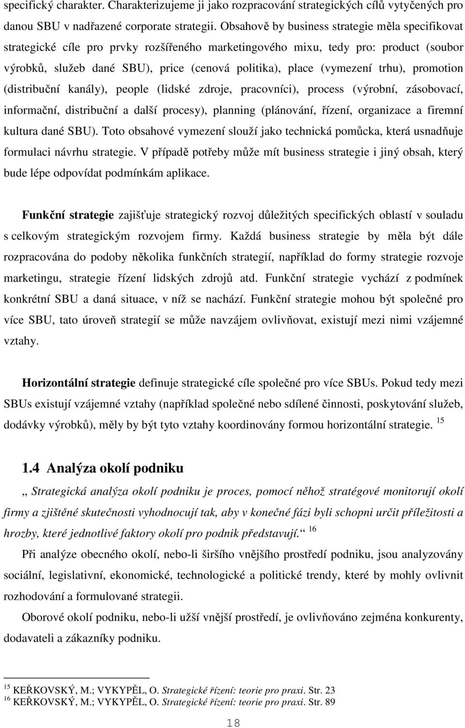 (vymezení trhu), promotion (distribuční kanály), people (lidské zdroje, pracovníci), process (výrobní, zásobovací, informační, distribuční a další procesy), planning (plánování, řízení, organizace a