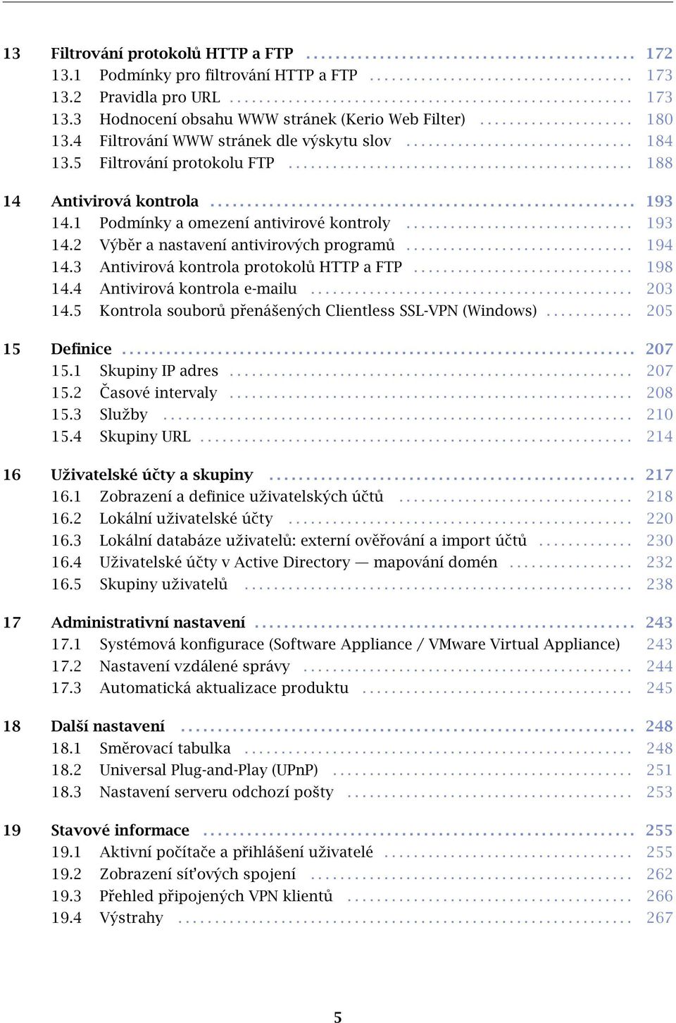 4 Filtrování WWW stránek dle výskytu slov............................... 184 13.5 Filtrování protokolu FTP............................................... 188 14 Antivirová kontrola.......................................................... 193 14.