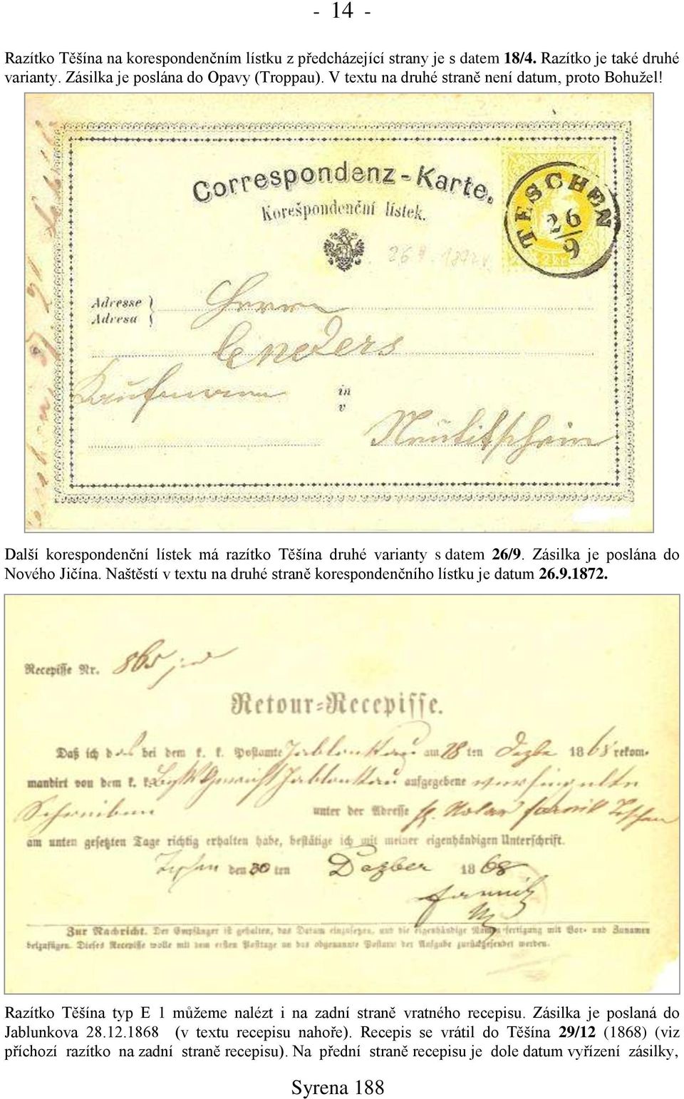 Nańtěstí v textu na druhé straně korespondenčního lístku je datum 26.9.1872. Razítko Těńína typ E 1 můņeme nalézt i na zadní straně vratného recepisu.