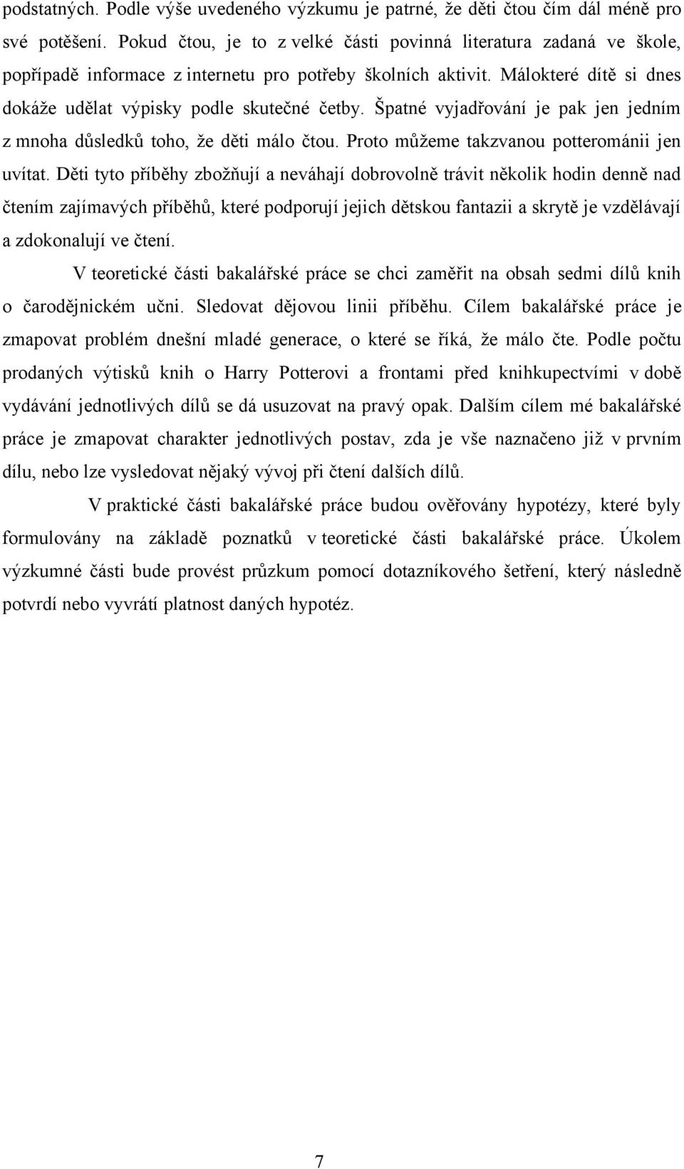 Špatné vyjadřování je pak jen jedním z mnoha důsledků toho, že děti málo čtou. Proto můžeme takzvanou potterománii jen uvítat.