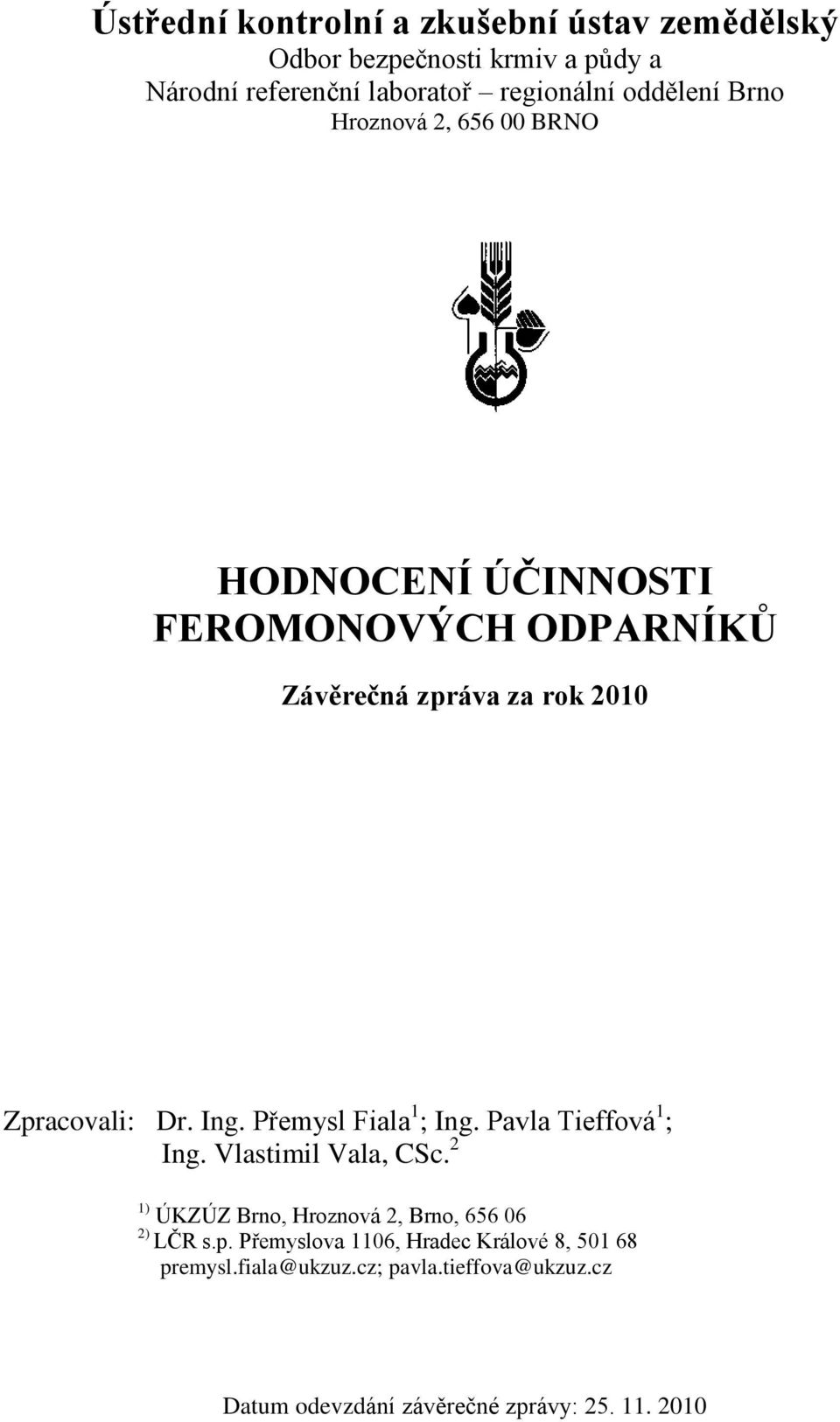 Ing. Přemysl Fiala 1 ; Ing. Pavla Tieffová 1 ; Ing. Vlastimil Vala, CSc. 2 1) ÚKZÚZ Brno, Hroznová 2, Brno, 656 06 2) LČR s.p.