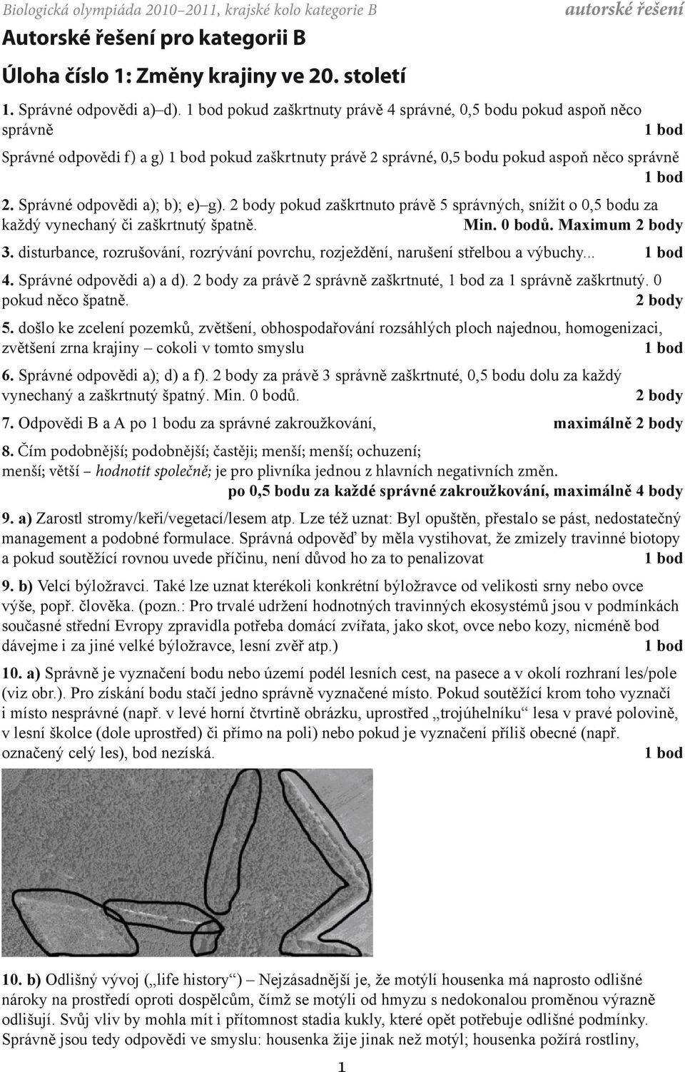 2 body pokud zaškrtnuto právě 5 správných, snížit o 0,5 bodu za každý vynechaný či zaškrtnutý špatně. Min. 0 bodů. Maximum 2 body 3.