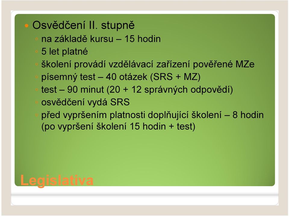 zařízení pověřené MZe písemný test 40 otázek (SRS + MZ) test 90 minut (20 +