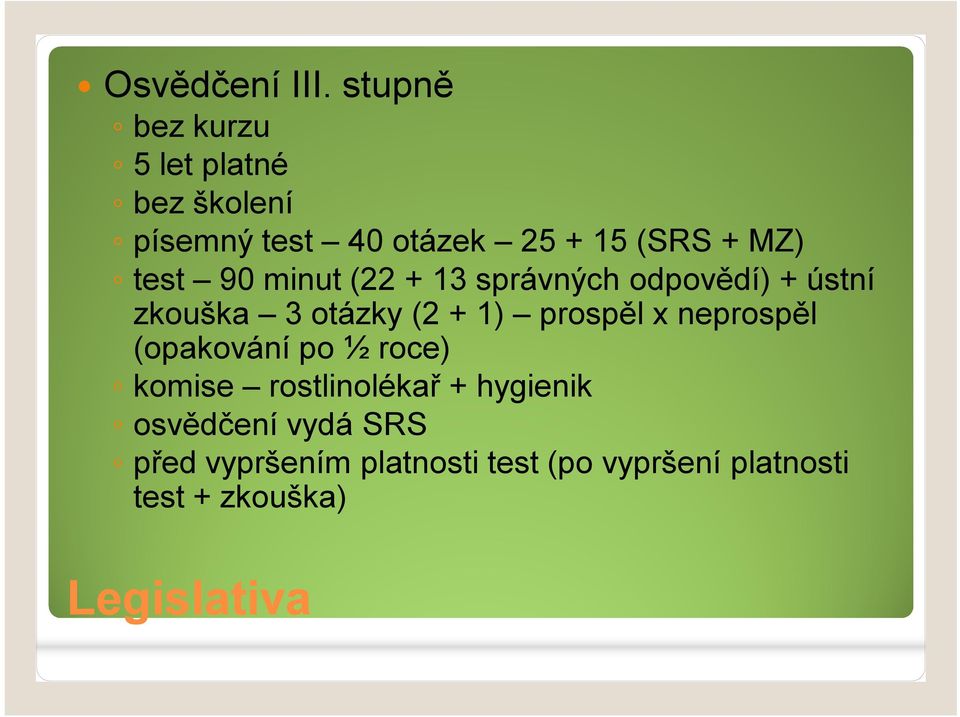 test 90 minut (22 + 13 správných odpovědí) + ústní zkouška 3 otázky (2 + 1) prospěl x