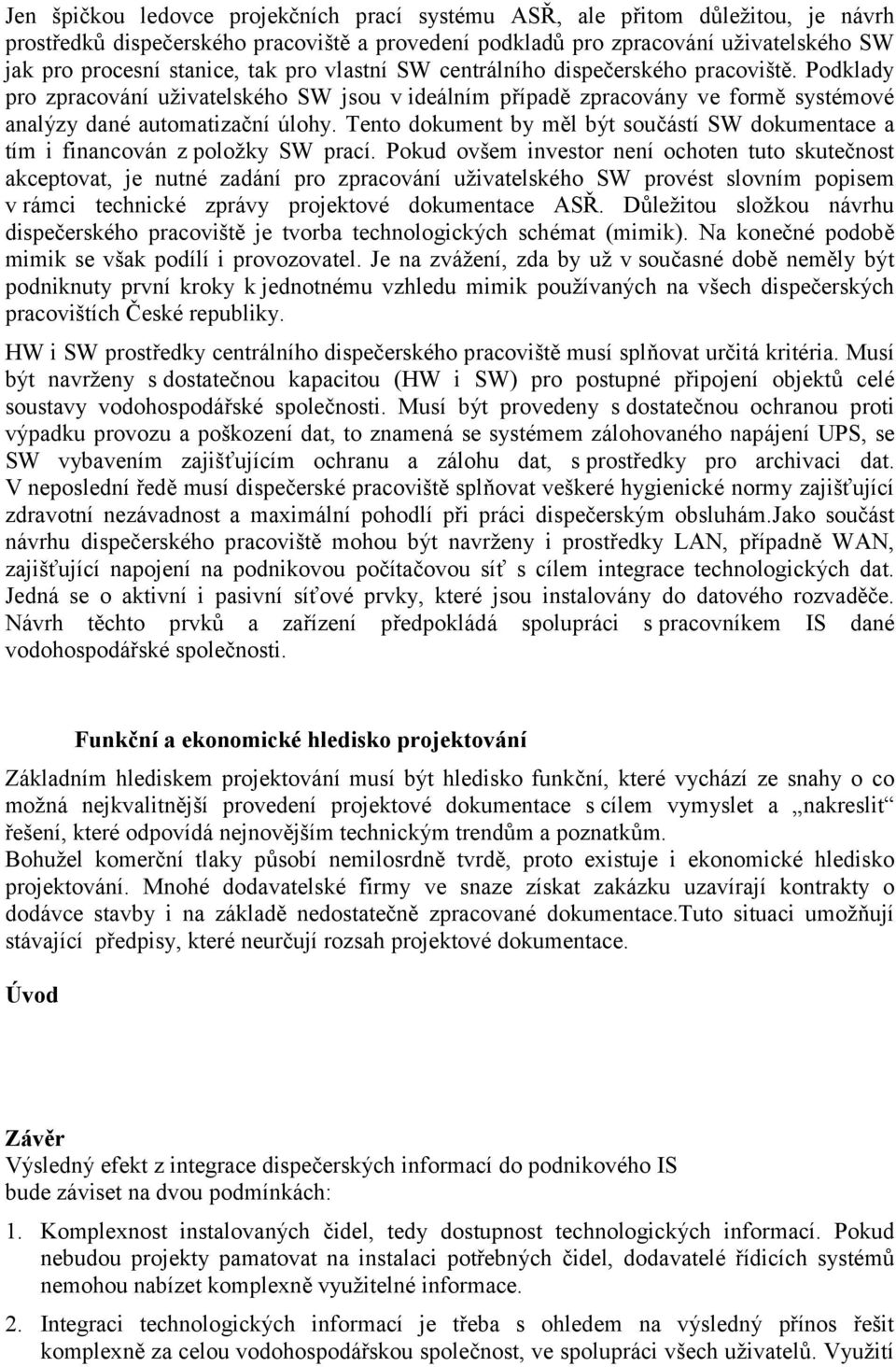 Tento dokument by měl být součástí SW dokumentace a tím i financován z položky SW prací.