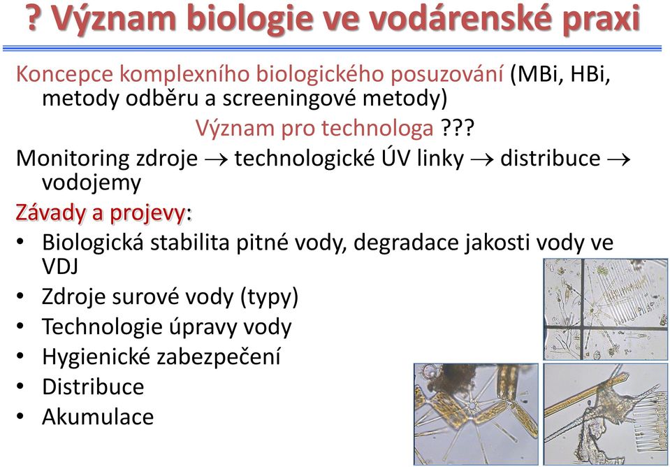 ?? Monitoring zdroje technologické ÚV linky distribuce vodojemy Závady a projevy: Biologická