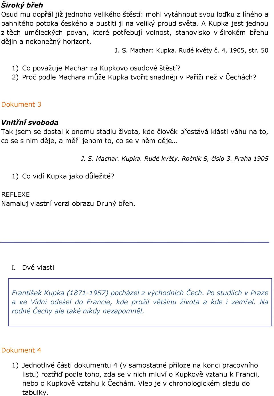 50 1) Co považuje Machar za Kupkovo osudové štěstí? 2) Proč podle Machara může Kupka tvořit snadněji v Paříži než v Čechách?